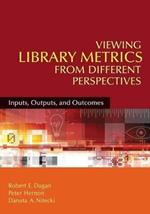 Viewing Library Metrics from Different Perspectives: Inputs, Outputs, and Outcomes