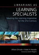 Librarians as Learning Specialists: Meeting the Learning Imperative for the 21st Century