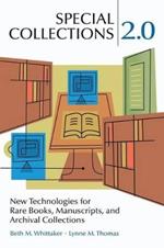 Special Collections 2.0: New Technologies for Rare Books, Manuscripts, and Archival Collections