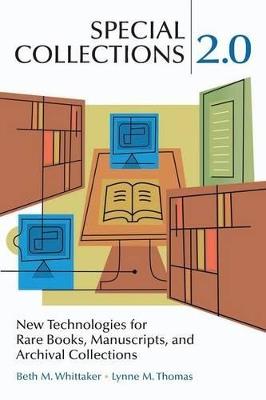 Special Collections 2.0: New Technologies for Rare Books, Manuscripts, and Archival Collections - Beth M. Whittaker,Lynne M. Thomas - cover