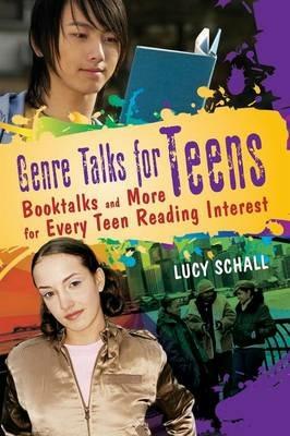 Genre Talks for Teens: Booktalks and More for Every Teen Reading Interest - Lucy Schall - cover