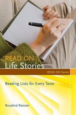 Read On…Life Stories: Reading Lists for Every Taste - Rosalind Reisner - cover