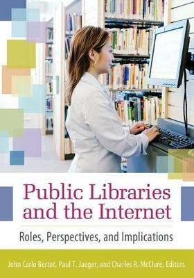 Public Libraries and the Internet: Roles, Perspectives, and Implications - John Carlo Bertot Ph.D.,Charles R. McClure,Paul T. Jaeger - cover