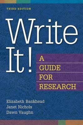 Write It!: A Guide for Research, 3rd Edition - Elizabeth M. Bankhead,Janet Nichols,Dawn Vaughn - cover