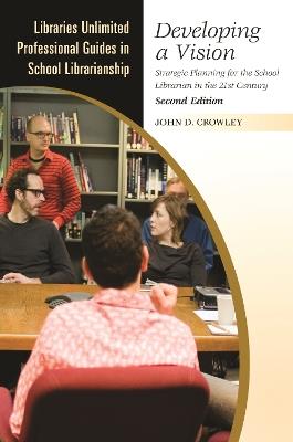Developing a Vision: Strategic Planning for the School Librarian in the 21st Century - John D. Crowley - cover