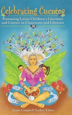 Celebrating Cuentos: Promoting Latino Children's Literature and Literacy in Classrooms and Libraries - cover