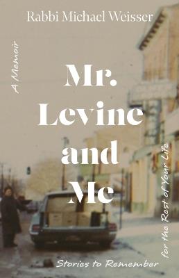 Mr. Levine and Me: Stories to Remember for the Rest of Your Life - Michael Weisser - cover