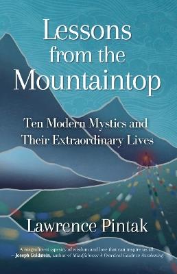 Lessons from the Mountaintop: Ten Modern Mystics and Their Extraordinary Lives - Lawrence Pintak - cover