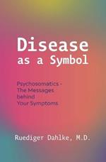 Disease as a Symbol: Psychosomatics - The Messages Behind Your Symptoms