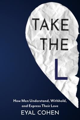 Take the L: How Men Understand, Withhold, and Express Their Love - Eyal Cohen - cover