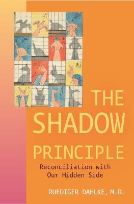 Shadow Principle: Reconciliation with Our Hidden Side - Ruediger Dahlke - cover