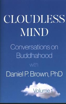 Cloudless Mind - Volume 1: Conversations on Buddhahood with Daniel P. Brown - Daniel P. Brown - cover