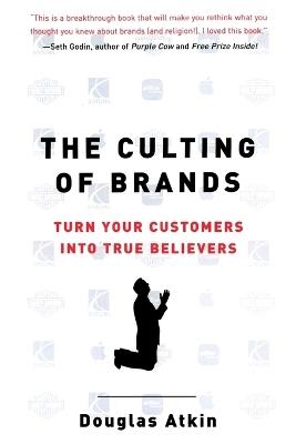The Culting Of Brands - Douglas Atkin - cover