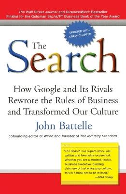 The Search: How Google and Its Rivals Rewrote the Rules of Business and Transformed Our Culture - John Battelle - cover