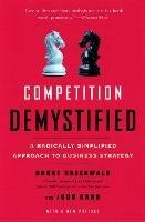 Competition Demystified: A Radically Simplified Approach to Business Strategy - Bruce Greenwald,Kahn Judd - cover