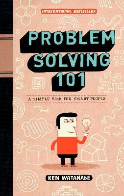 Problem Solving 101: A Simple Book for Smart People - Ken Watanabe - cover