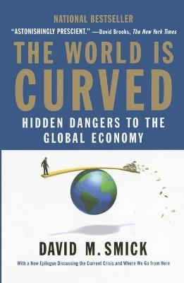 The World Is Curved: Hidden Dangers to the Global Economy - David M. Smick - cover