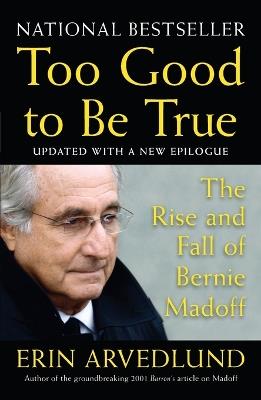 Too Good to Be True: The Rise and Fall of Bernie Madoff - Erin Arvedlund - cover