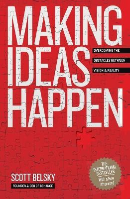 Making Ideas Happen: Overcoming the Obstacles Between Vision and Reality - Scott Belsky - cover