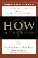 How Did That Happen?: Holding People Accountable for Results the Positive, Principled Way - Tom Smith,Roger Connors - cover