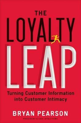 The Loyalty Leap: Turning Customer Information into Customer Intimacy - Bryan Pearson - cover