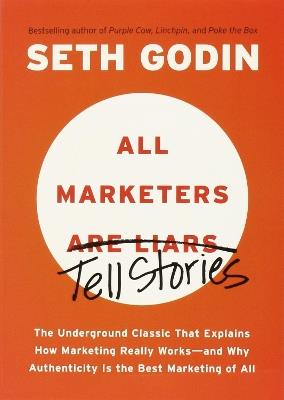 All Marketers are Liars: The Underground Classic That Explains How Marketing Really Works--and Why Authenticity Is the Best Marketing of All - Seth Godin - cover
