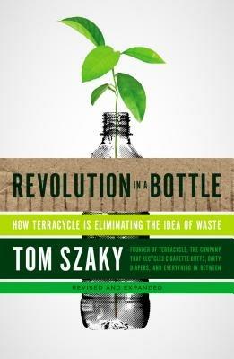 Revolution in a Bottle: How Terracycle Is Eliminating the Idea of Waste - Tom Szaky - cover