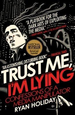 Trust Me, I'm Lying: Confessions of a Media Manipulator - Ryan Holiday - cover