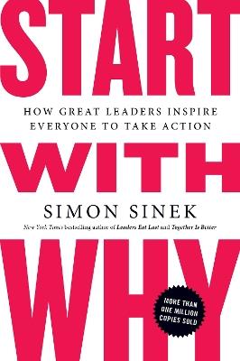 Start with Why: How Great Leaders Inspire Everyone to Take Action - Simon Sinek - cover