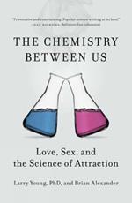 The Chemistry Between Us: Love, Sex and the Science of Attraction