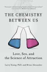 Chemistry Between Us: Love, Sex, and the Science of Attraction