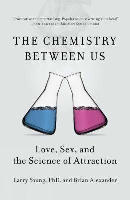 Chemistry Between Us: Love, Sex, and the Science of Attraction - Larry Young,Brian Alexander - cover