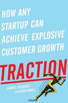Traction: How Any Startup Can Achieve Explosive Customer Growth - Gabriel Weinberg,Justin Mares - cover