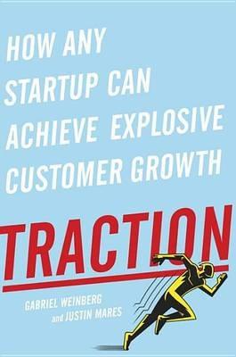Traction: How Any Startup Can Achieve Explosive Customer Growth - Gabriel Weinberg,Justin Mares - cover
