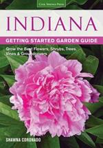 Indiana Getting Started Garden Guide: Grow the Best Flowers, Shrubs, Trees, Vines & Groundcovers