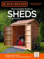 Black & Decker The Complete Guide to Sheds, 3rd Edition: Design & Build a Shed: - Complete Plans - Step-by-Step How-To