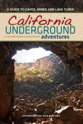 California Underground: A Guide to Caves, Mines and Lava Tubes - Jon Kramer - cover