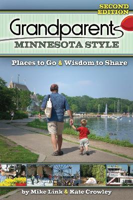 Grandparents Minnesota Style: Places to Go and Wisdom to Share - Mike Link,Kate Crowley - cover