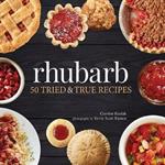 Rhubarb: 50 Tried & True Recipes