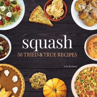 Squash: 50 Tried and True Recipes - Julia Rutland - cover