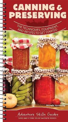 Canning & Preserving: The Techniques, Equipment, and Recipes to Get Started - Michele Harmeling - cover