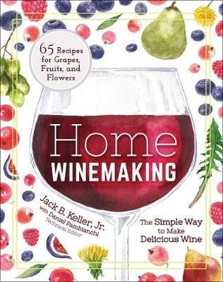 Home Winemaking: The Simple Way to Make Delicious Wine - Jack B. Keller - cover