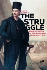 The Struggle Against Russia in the Romanian Principalities: A Study in Anglo-Turkish Diplomacy, 1821-1854