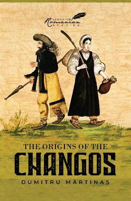 The Origins of the Changos - Dumitru Martinas - cover