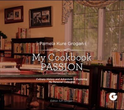 My Cookbook Passion: Culinary History and Adventure in Exploring My Collection - Pamela Kure Grogan - cover