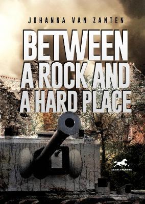 Between a Rock and a Hard Place: A Dutch Policeman Fighting the Nazi Occupation - Johanna vanZanten,Johanna van Zanten - cover