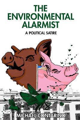The Environmental Alarmist: A Political Satire - Michael Contarino - cover