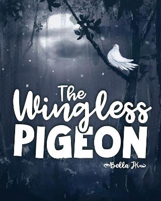 The Wingless Pigeon - Bella J K - cover