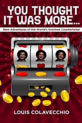 You Thought It Was More: New Adventures of the World's Greatest Counterfeiter - Louis Colavecchio,Andy Thibault - cover