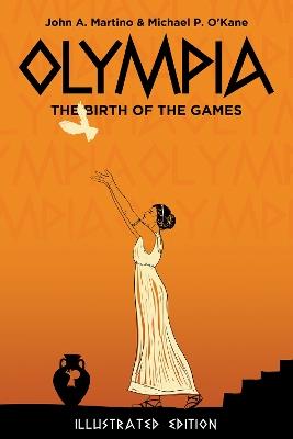 Olympia: The Birth of the Games - John Martino,Michael P O'Kane,Alexis Lyras - cover